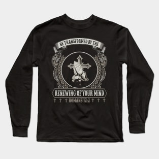 Be Transformed By The Renewing Of Your Mind Long Sleeve T-Shirt